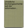 Christliche Kirchengeschichte Seit Der Reformation... by Johann Matthias Schr Eckh