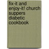 Fix-It and Enjoy-It! Church Suppers Diabetic Cookbook door Phyllis Pellman Good