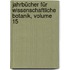 Jahrbücher Für Wissenschaftliche Botanik, Volume 15