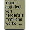 Johann Gottfried Von Herder's S Mmtliche Werke ...... door Karoline Herder
