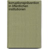 Korruptionsprävention in öffentlichen Institutionen door Ingo Sorgatz