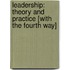 Leadership: Theory and Practice [With The Fourth Way]