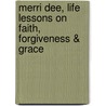 Merri Dee, Life Lessons on Faith, Forgiveness & Grace by Merri Dee