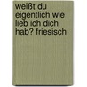 Weißt du eigentlich wie lieb ich dich hab? Friesisch door Macbratney