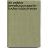 Die perfekte Bewerbungsmappe für Hochschulabsolventen by Jürgen Hesse