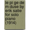 Le Pi Ge De M Duse By Erik Satie For Solo Piano (1914) door Erik Satie