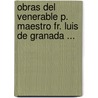 Obras Del Venerable P. Maestro Fr. Luis De Granada ... door Luis