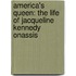 America's Queen: The Life Of Jacqueline Kennedy Onassis