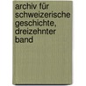 Archiv für schweizerische Geschichte, Dreizehnter Band door Allgemeine Geschichtforschende Gesellschaft Der Schweiz