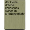 Der kleine Drache Kokosnuss - Sicher im Straßenverkehr by Ingo Siegner