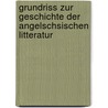 Grundriss Zur Geschichte Der Angelschsischen Litteratur door Richard Paul Wulker