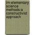 Im-Elementary Science Methods:A Constructivist Approach