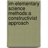 Im-Elementary Science Methods:A Constructivist Approach door Jacques Martin