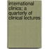 International Clinics; A Quarterly of Clinical Lectures