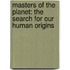 Masters of the Planet: The Search for Our Human Origins