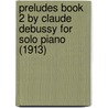 Preludes Book 2 by Claude Debussy for Solo Piano (1913) door Claudebussy