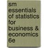 Sm Essentials of Statistics for Business & Economics 6E