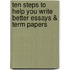 Ten Steps to Help You Write Better Essays & Term Papers