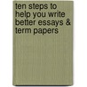 Ten Steps to Help You Write Better Essays & Term Papers door Neil Sawers