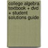 College Algebra Textbook + Dvd + Student Solutions Guide