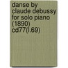 Danse by Claude Debussy for Solo Piano (1890) Cd77(l.69) door Claudebussy