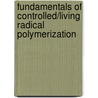 Fundamentals of Controlled/Living Radical Polymerization door Royal Society of Chemistry