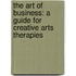 The Art of Business: A Guide for Creative Arts Therapies