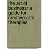 The Art of Business: A Guide for Creative Arts Therapies by Emery Hurst Mikel