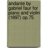 Andante by Gabriel Faur for Piano and Violin (1897) Op.75 by Gabriel Faur