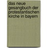Das Neue Gesangbuch Der Protestantischen Kirche in Bayern door Johann Simon Keppel