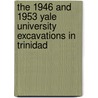 The 1946 and 1953 Yale University Excavations in Trinidad by Birgit Faber-Morse