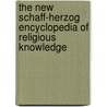 The New Schaff-Herzog Encyclopedia Of Religious Knowledge door Samuel Macauley Jackson