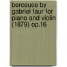 Berceuse by Gabriel Faur for Piano and Violin (1879) Op.16 by Gabriel Faur