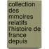 Collection Des Mmoires Relatifs L'Histoire de France Depuis