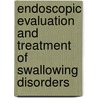 Endoscopic Evaluation and Treatment of Swallowing Disorders door Susan Langmore
