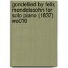 Gondellied by Felix Mendelssohn for Solo Piano (1837) Wo010 by Felix Mendelssohn