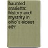 Haunted Marietta: History And Mystery In Ohio's Oldest City