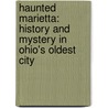 Haunted Marietta: History And Mystery In Ohio's Oldest City door Lynne Sturtevant