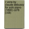 R Verie by Claude Debussy for Solo Piano (1890) Cd76 (L.68) door Claudebussy