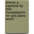 Sherzo a Capriccio by Felix Mendelssohn for Solo Piano Wo03