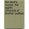 The Devil's Novice: The Eighth Chronicle of Brother Cadfael door Ellis Peters