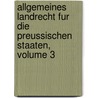 Allgemeines Landrecht Fur Die Preussischen Staaten, Volume 3 door Prussia (Germany)