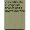Cisi Certificate In Corporate Finance Unit 1 Review Exercise door Bpp Learning Media Bpp Learning Media