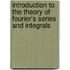 Introduction To The Theory Of Fourier's Series And Integrals