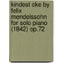 Kindest Cke by Felix Mendelssohn for Solo Piano (1842) Op.72