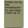 Kindest Cke by Felix Mendelssohn for Solo Piano (1842) Op.72 door Felix Mendelssohn