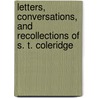 Letters, Conversations, And Recollections Of S. T. Coleridge by Thomas Alsop