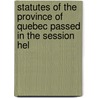 Statutes of the Province of Quebec Passed in the Session Hel door Québec
