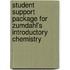 Student Support Package for Zumdahl's Introductory Chemistry