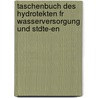 Taschenbuch Des Hydrotekten Fr Wasserversorgung Und Stdte-En door Friedrich König